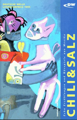 Chili und Salz: Zehn Erzählungen und Hörspiele aus Mexiko-Literaturpreis der Deutschen Welle 1995: Zehn Erzählungen und Hörspiele aus Mexiko. Deutsche ... m. d. Goethe-Inst. München. Dtsch.-Span. Books