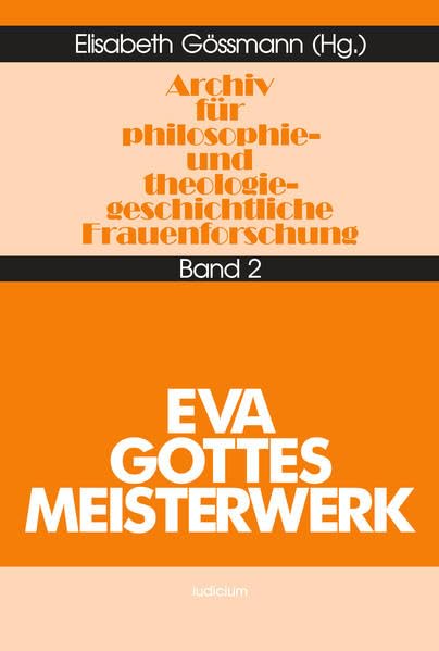 Archiv für philosophiegeschichtliche und theologiegeschichtliche Frauenforschung, Bd.2, Eva, Gottes Meisterwerk (Archiv für philosophie- und theologiegeschichtliche Frauenforschung) Reference Books