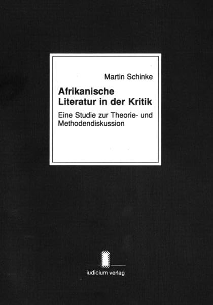 Afrikanische Literatur in der Kritik: Eine Studie zur Theorie- und Methodendiskussion Contemporary literature