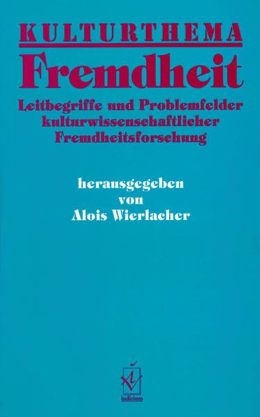 Kulturthema Fremdheit: Leitbegriffe und Problemfelder kulturwissenschaftlicher Fremdheitsforschung: Leitbegriffe und Problemfelder ... interkultureller Germanistik) Philosophy