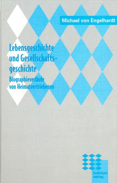 Lebensgeschichte und Gesellschaftsgeschichte. Biographieverläufe von Heimatvertriebenen des Zweiten Weltkriegs (Die Entwicklung Bayerns durch die Integration der Vertriebenen und Flüchtlinge) Law