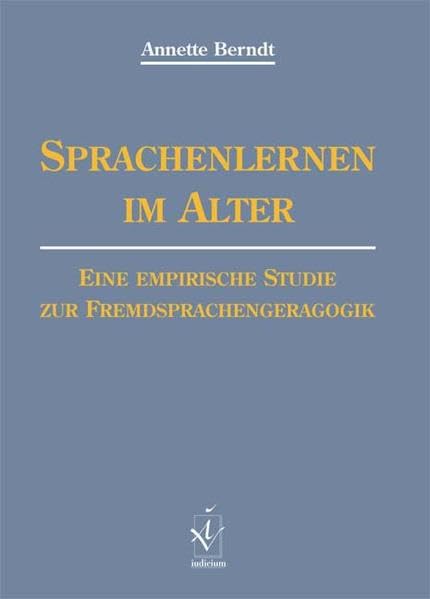 Sprachenlernen im Alter: Eine empirische Studie zur Fremdsprachengeragogik: Eine empirische Studie zur Fremdsprachengeragogik. Habil.-Schr. Foreign Languages ​​& Dictionaries