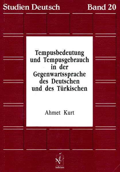 Tempusbedeutung und Tempusgebrauch in der Gegenwartssprache des Deutschen und Türkischen: Diss. (Studien Deutsch) Social Sciences