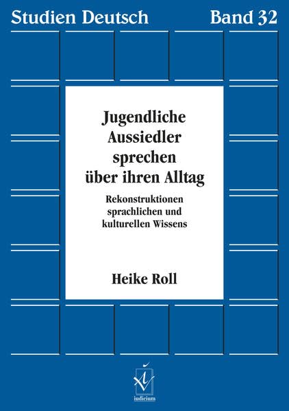 Jugendliche Aussiedler sprechen über ihren Alltag: Rekonstruktionen sprachlichen und kulturellen Wissens: Rekonstruktion sprachlichen und kulturellen Wissens. Diss. (Studien Deutsch) Law