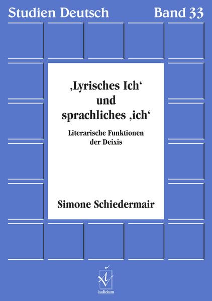 'Lyrisches Ich' und sprachliches 'Ich': Literarische Funktionen der Deixis: Literarische Funktionen der Deixis. Diss. (Studien Deutsch) Poetry