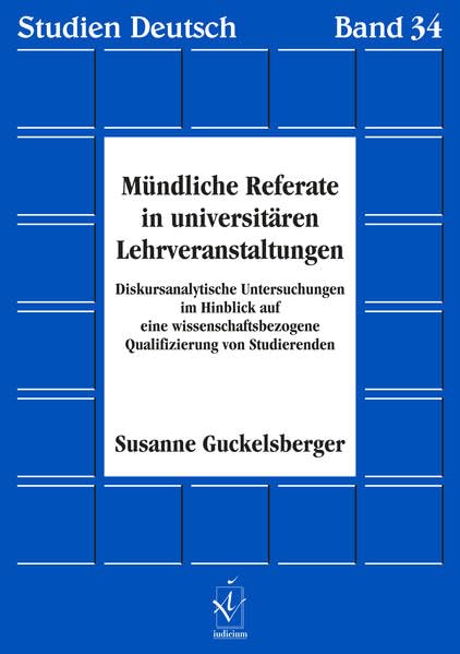 Mündliche Referate in universitären Lehrveranstaltungen. Diskursanalytische Untersuchungen im Hinblick auf eine wissenschaftsbezogene Qualifizierung von Studierenden Social Sciences