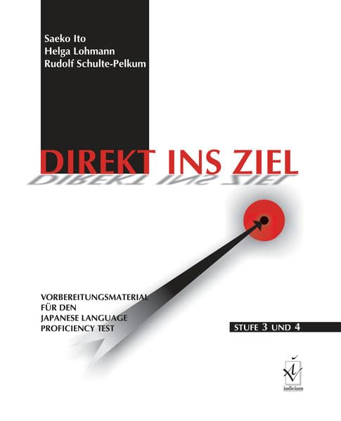 Direkt ins Ziel: Vorbereitungsmaterial für den Japanese Language Proficiency Test Stufe 3 und 4 Learning & Reference