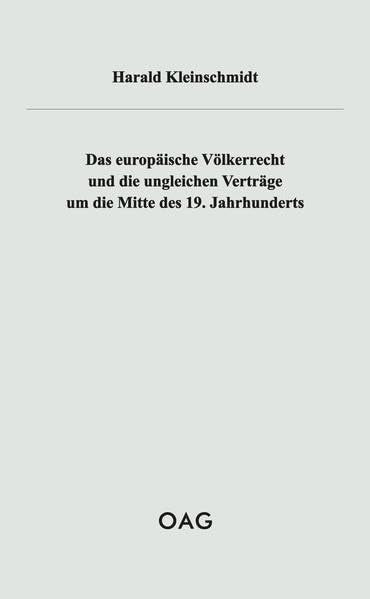 Das europäische Völkerrecht und die ungleichen Verträge um die Mitte des 19. Jahrhunderts (OAG Taschenbuch) Law