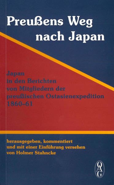 Preußens Weg nach Japan. Japan in Berichten von Mitgliedern der preußischen Ostasienexpedition 1860-61. Herausgegeben, kommentiert und mit einer ... Natur- u. Völkerkunde Ostasiens (OAG), Tokyo Politics & Society Books