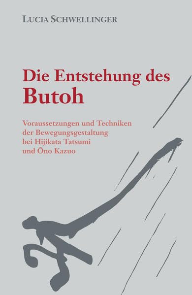 Die Entstehung des Butoh: Voraussetzungen und Techniken der Bewegungsgestaltung bei Hijikata Tatsumi und Ono Kazuo Film, Art & Culture