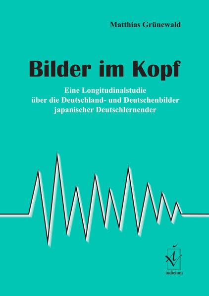 Bilder im Kopf: Eine Longitudinalstudie über die Deutschland- und Deutschenbilder japanischer Deutschlernender Film, Art & Culture