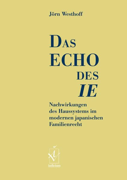 Das Echo des ie: Nachwirkungen des Haussystems im modernen japanischen Familienrecht book