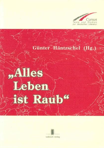 Alles Leben ist Raub: Aspekte der Gewalt bei Friedrich Hebbel (Cursus / Texte und Studien zur deutschen Literatur) Contemporary literature