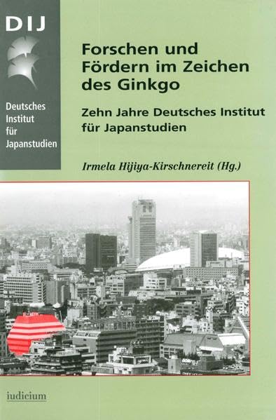 Forschen und Fördern im Zeichen des Ginkgo. Zehn Jahre Deutsches Institut für Japanstudien (Monographien aus dem Deutschen Institut für Japanstudien) Law