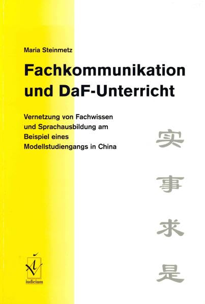 Fachkommunikation und DaF-Unterricht: Vernetzung von Fachwissen und Sprachausbildung am Beispiel eines Modellstudiengangs in China Foreign Languages ​​& Dictionaries