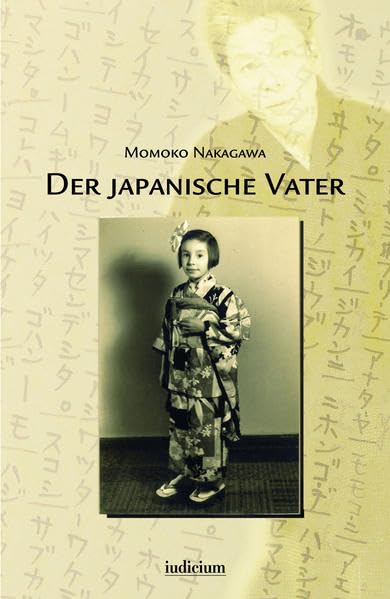 Der japanische Vater: Rückblick auf ein Leben zwischen zwei Welten: Rückblick auf ein Leben zwischen zwei Welten. Vorw. v. Tatsuji Iwabuchi Art & Literature Books
