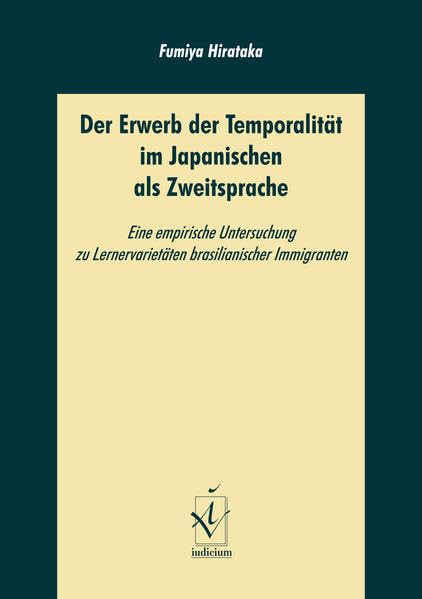 Der Erwerb der Temporalität im Japanischen als Zweitsprache: Eine empirische Untersuchung zu Lernervarietäten brasilianischer Immigranten book