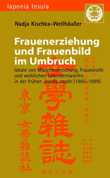 Frauenerziehung und Frauenbild im Umbruch: Ideale von Frauenerziehung, Frauenrolle und weibliche Lebensentwürfe in der frühen Jogaku zasshi ... / Studien zu Kultur und Gesellschaft Japans) Law