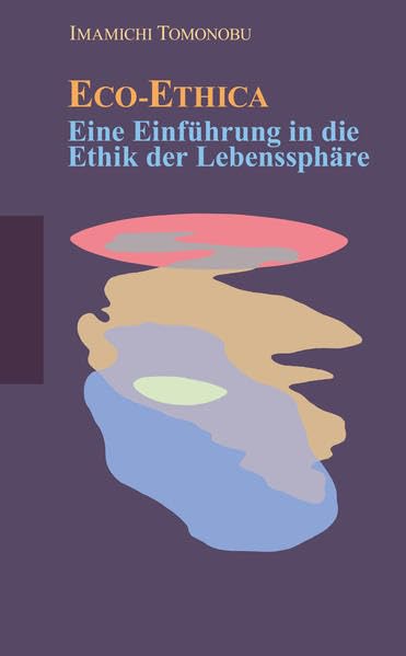 Eco-Ethica: Eine Einführung in die Ethik der Lebenssphäre (Japan und sein Jahrhundert) Philosophy