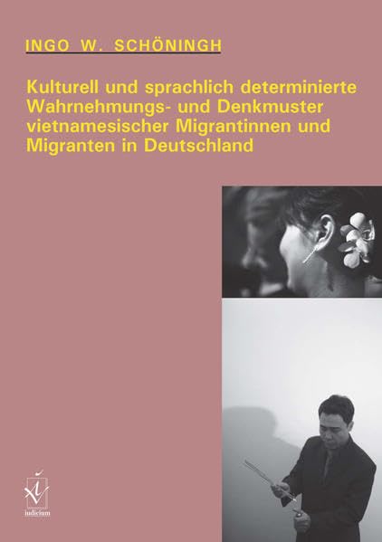 Kulturell un sprachlich determinierte Wahrnehmungs- und Denkmuster vietnamesischer Migrantinnen und Migranten in Deutschland Social Sciences