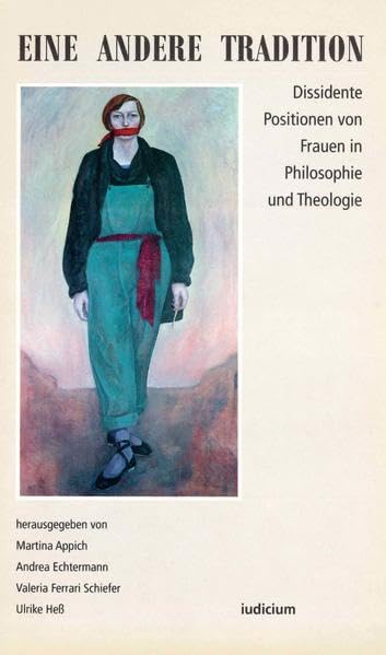 Eine andere Tradition: Dissidente Positionen von Frauen in Philosophie und Theologie: Dissidente Positionen von Frauen in Philosophie und Theologie. Beitr. z. Tl. in engl. Sprache Foreign Languages ​​& Dictionaries