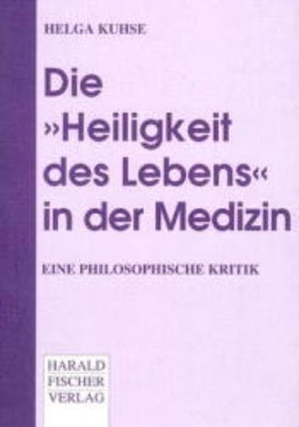 Die "Heiligkeit des Lebens" in der Medizin. Eine philosophische Kritik Medicine