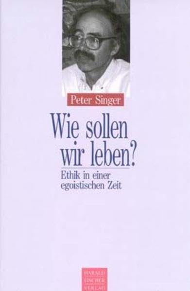 Wie sollen wir leben? Ethik in einer egoistischen Zeit Philosophy