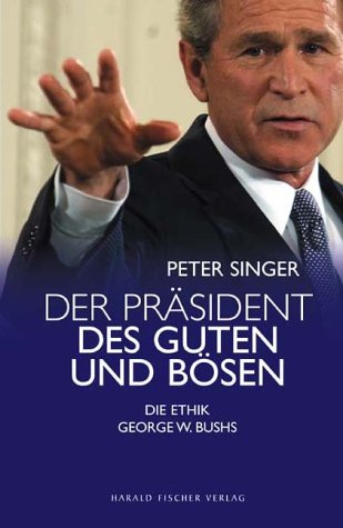Der Präsident des Guten und des Bösen - Die Ethik George W. Bushs Politics & History