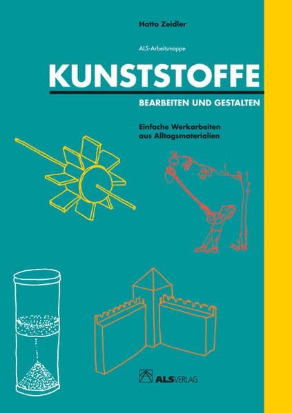 Kunststoffe - Bearbeiten und Gestalten: Einfache Werkarbeiten aus Alltagsmaterialien (ALS-Werk- und Arbeitsmappen) Education & Training
