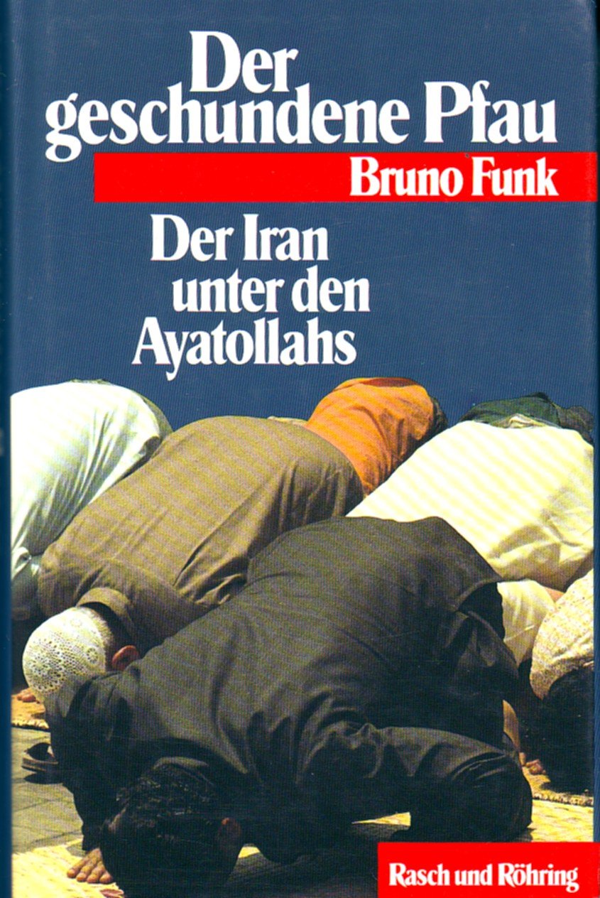 Der geschundene Pfau. Der Iran unter den Ayatollahs Politics & History