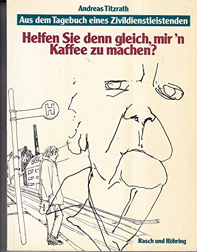 Helfen Sie denn gleich, mir'n Kaffee zu machen? Aus dem Tagebuch eines Zivildienstleistenden Memories