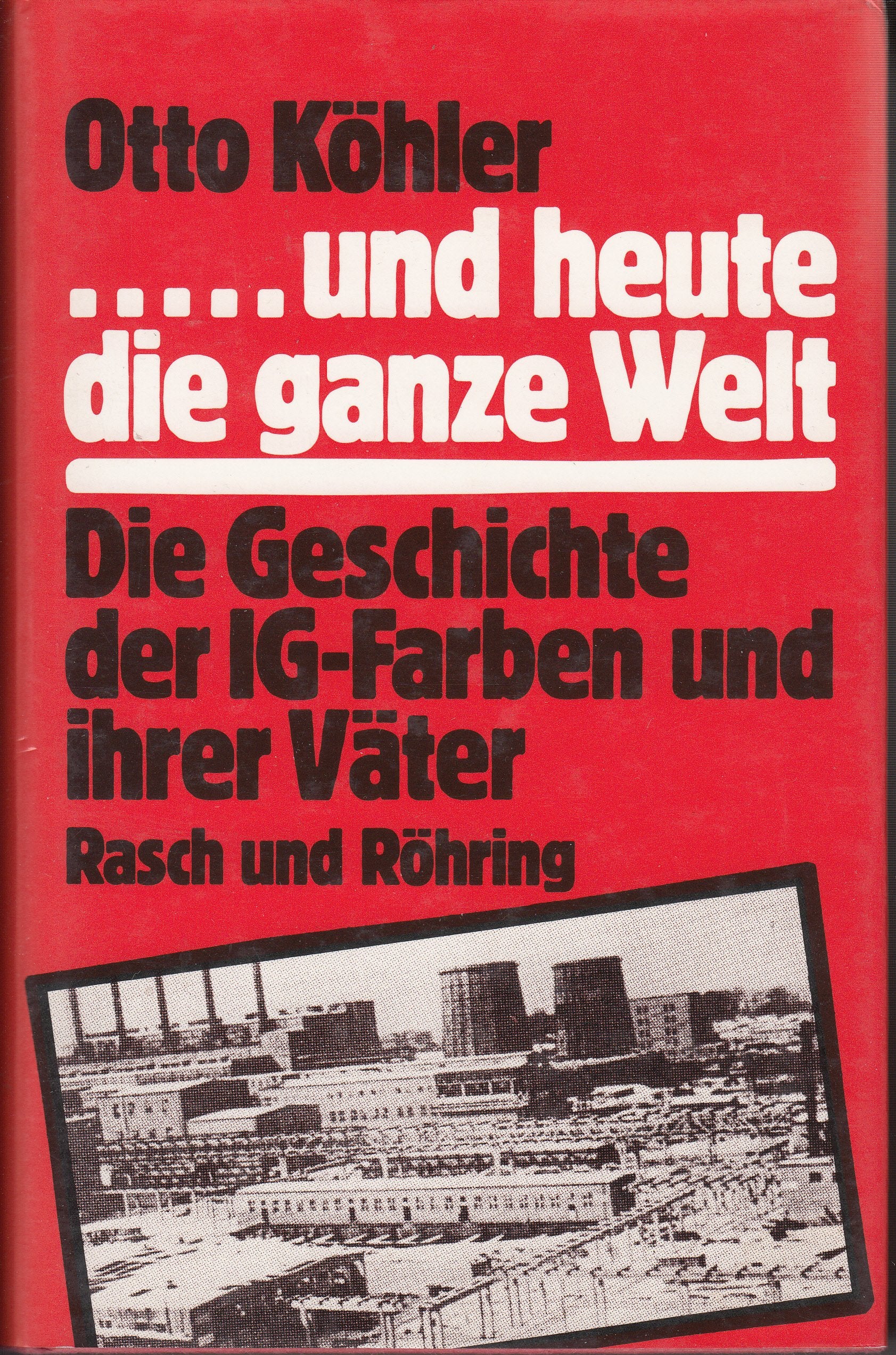 und heute die ganze Welt. Die Geschichte der IG Farben und ihrer Väter Business, Finance & Career