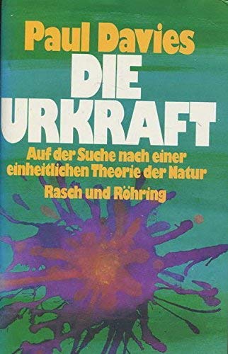 Die Urkraft. Auf der Suche nach einer einheitlichen Theorie der Natur Religion & Esotericism