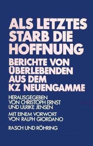 Als letztes starb die Hoffnung. Berichte von Überlebenden aus dem KZ Neuengamme Memories