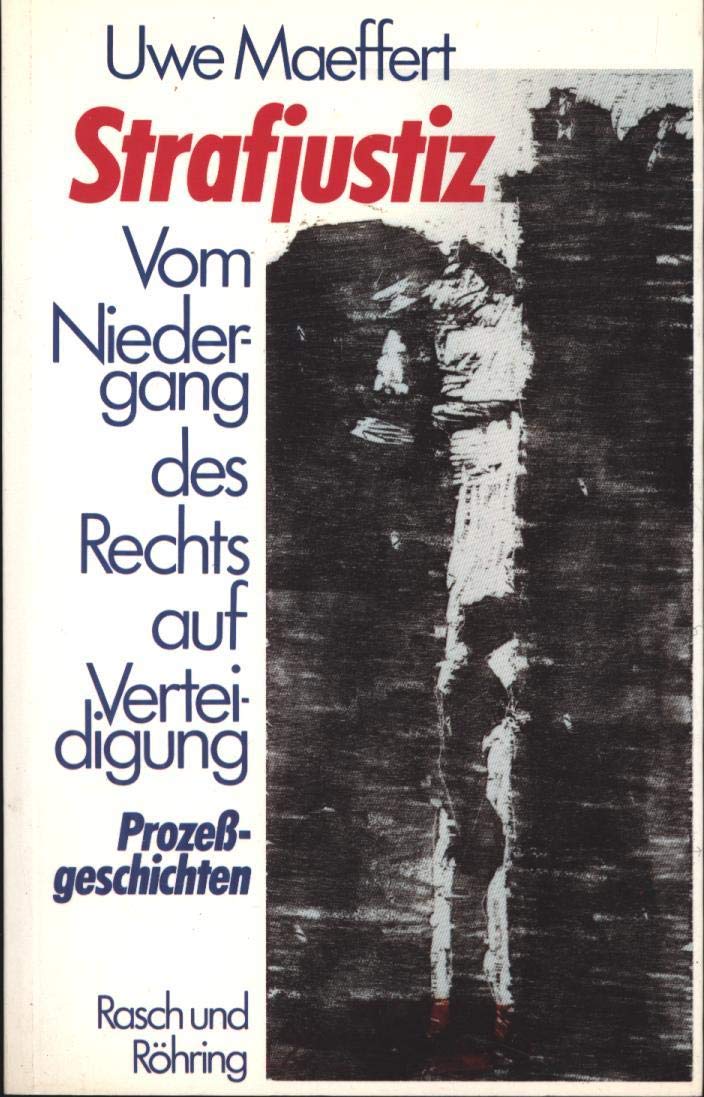 Strafjustiz. Vom Niedergang des Rechts auf Verteidigung. Prozeßgeschichten Law
