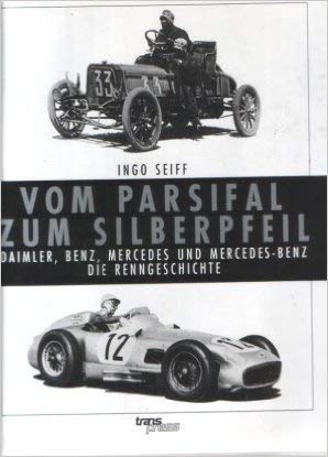 Vom Parsifal zum Silberpfeil. Daimler, Benz, Mercedes und Mercedes- Benz. Die Renngeschichte Business, Finance & Career