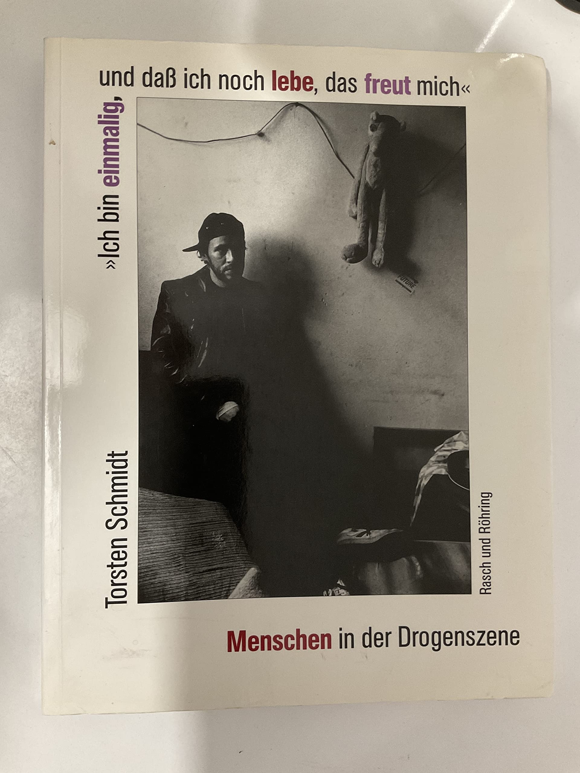 Ich bin einmalig und daß ich noch lebe, das freut mich. Menschen in der Drogenszene Social Sciences