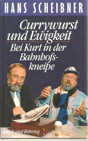 Currywurst und Ewigkeit: Bei Kurt in der Bahnhofskneipe Books