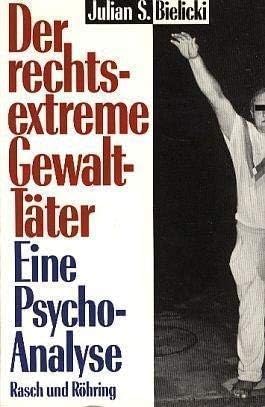 Der rechtsextreme Gewalttäter : eine Psycho-Analyse. book