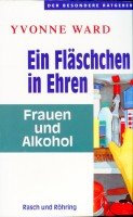 Ein Fläschen in Ehren. Frauen und Alkohol. Der besondere Ratgeber Politics & History