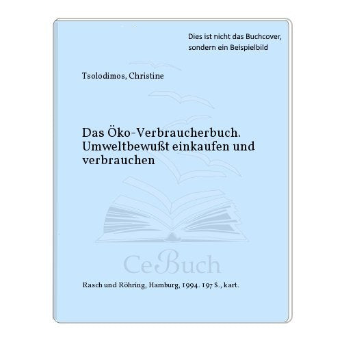 Das Öko-Verbraucherbuch. Umweltbewusst einkaufen und verbrauchen. Der besondere Ratgeber Natural Sciences
