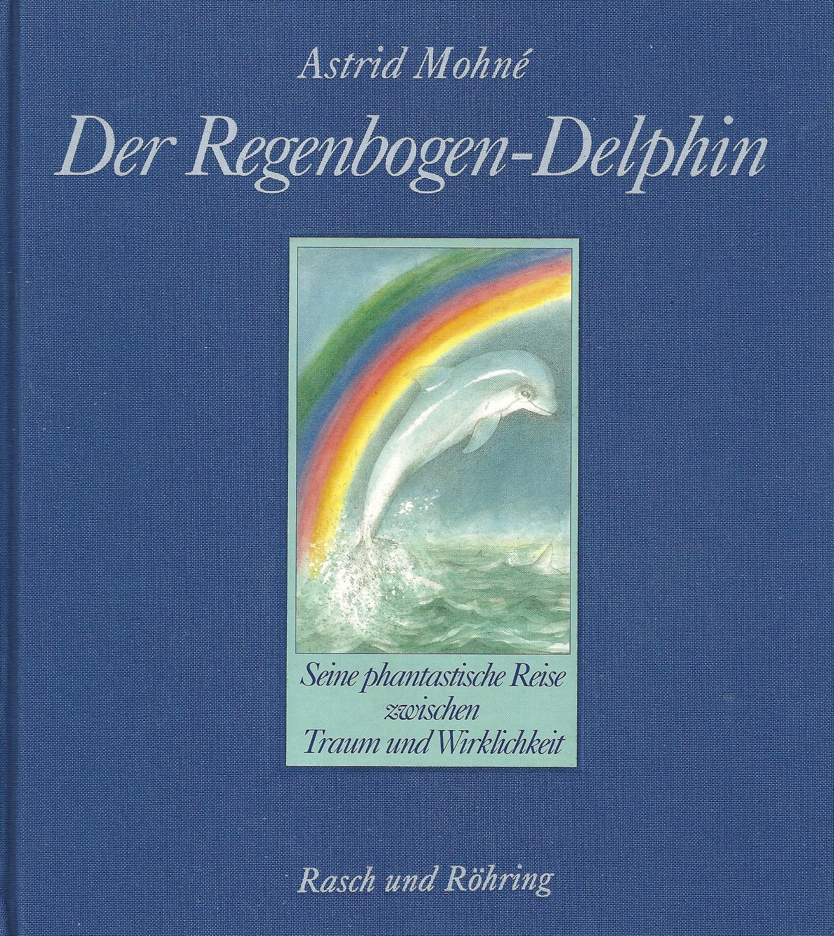 Der Regenbogen-Delphin. Seine phantastische Reise zwischen Traum und Wirklichkeit Books