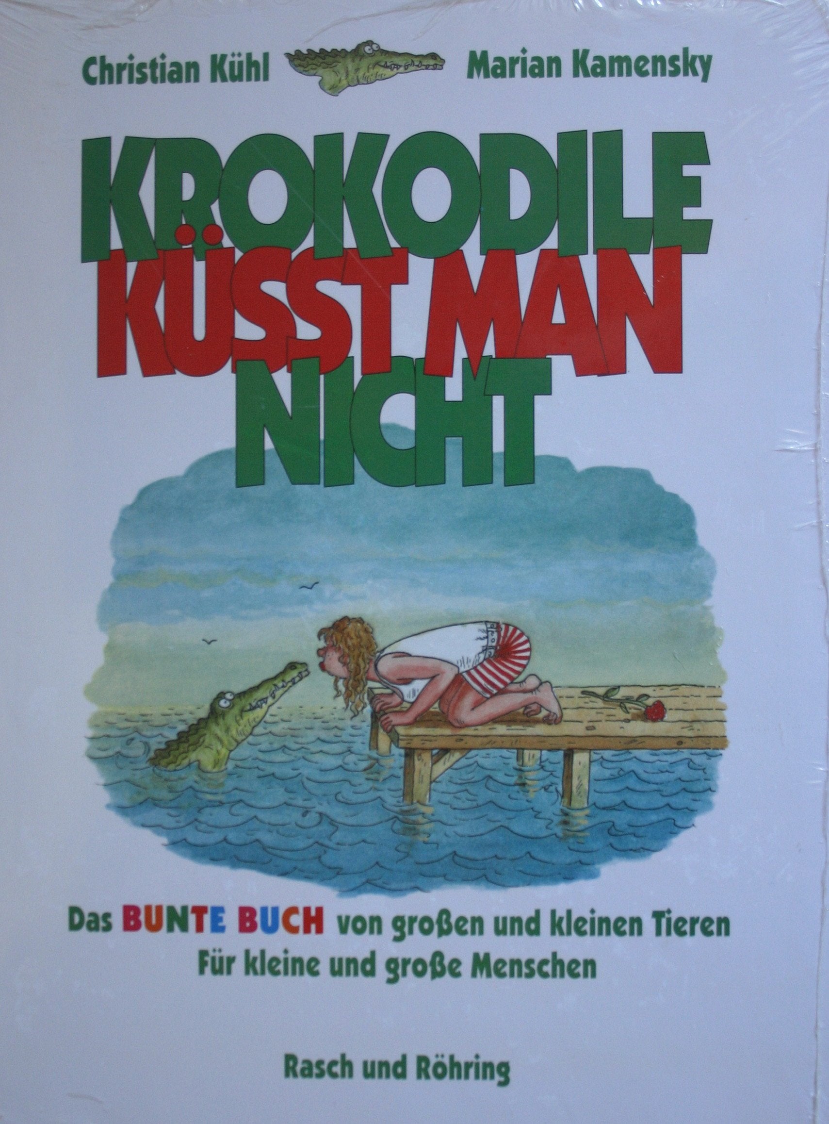 Krokodile küsst man nicht. Das bunte Buch von grossen und kleinen Tieren - für kleine und für grosse Menschen Natural Sciences
