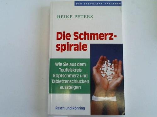 Die Schmerzspirale. Wie Sie aus dem Teufelskreis Kopfschmerz und Tablettenschlucken aussteigen Medicine