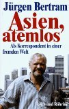Asien, atemlos. Als Korrespondent in einer fremden Welt Media & Communication