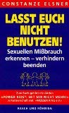 Laßt euch nicht benutzen!: Sexuellen Mißbrauch erkennen, verhindern, beenden. Ausmaße u. Hintergründe sexuellen Kindesmißbrauchs f. LeserInnen aller ... mehr!' in Partnerschaft mit 'Weißer Ring' Psychology