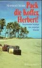 Pack die Koffer, Herbert!: Das grenzenlose Vergnügen eines neugierigen Menschen Travelogues