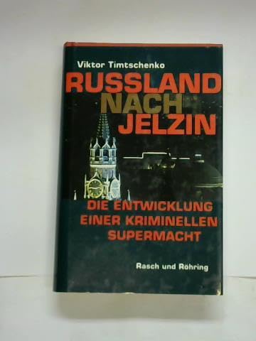 Russland nach Jelzin. Die Entwicklung einer kriminellen Supermacht. Politics & History