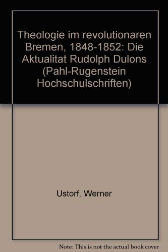 Theologie im revolutionären Bremen 1848-1852: Die Aktualität Rudolph Dulons Books