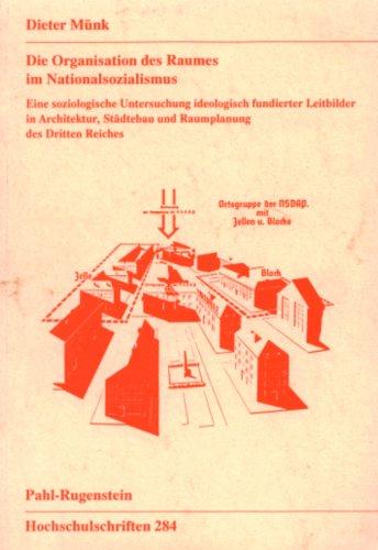 Die Organisation des Raumes im Nationalsozialismus: Eine soziologische Untersuchung ideologisch fundierter Leitbilder in Architektur, Städtebau und ... Reiches (Pahl-Rugenstein Hochschulschriften) Law